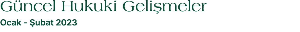 G ncel Hukuki Geli meler Ocak ubat 2023