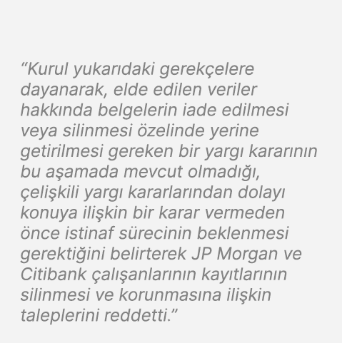 “Kurul yukar daki gerek elere dayanarak, elde edilen veriler hakk nda belgelerin iade edilmesi veya silinmesi zelind...