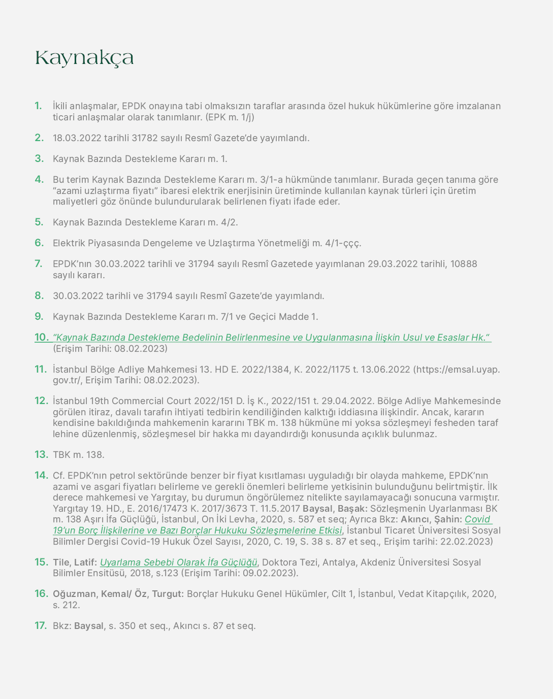 Kaynak a 1. kili anla malar, EPDK onay na tabi olmaks z n taraflar aras nda  zel hukuk h k mlerine g re imzalanan ti...