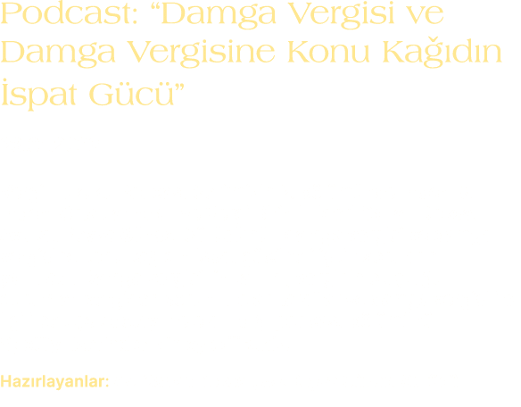 Podcast: “Damga Vergisi ve Damga Vergisine Konu Ka d n  spat G c ” 23.01.2023 Vergi Hukuku Podcast Seri’mizin 2. b l...