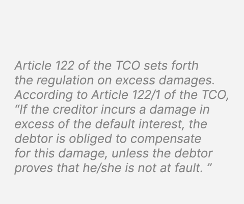 Article 122 of the TCO sets forth the regulation on excess damages. According to Article 122/1 of the TCO, “If the cr...