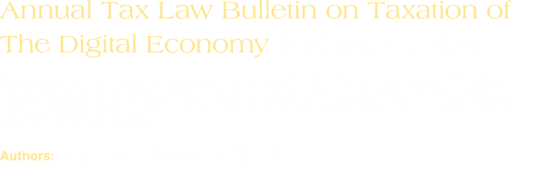 Annual Tax Law Bulletin on Taxation of The Digital Economy (Available in English) You may find the international appr...