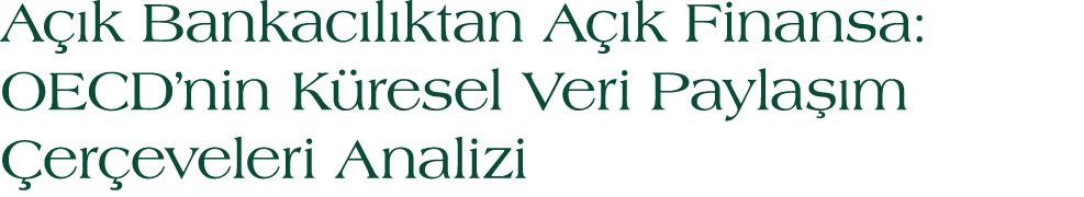 A k Bankac l ktan A  k Finansa: OECD’nin K resel Veri Payla  m  er eveleri Analizi