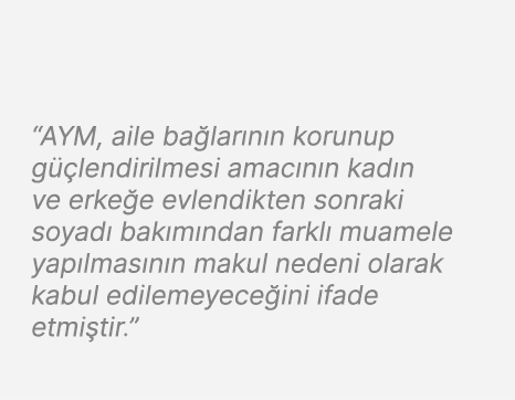 “AYM, aile ba lar n n korunup g lendirilmesi amac n n kad n ve erke e evlendikten sonraki soyad  bak m ndan farkl  m...