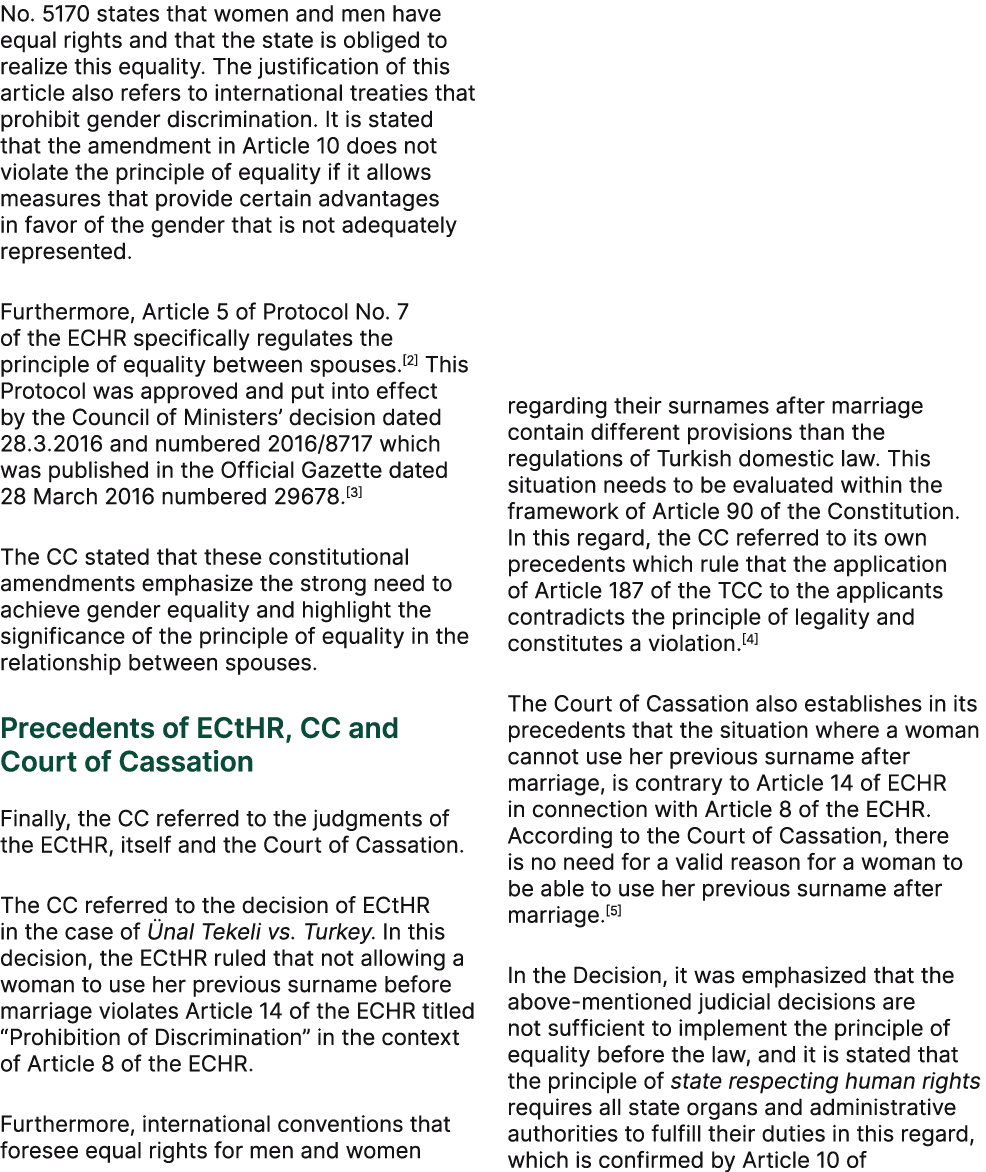 No. 5170 states that women and men have equal rights and that the state is obliged to realize this equality. The just...
