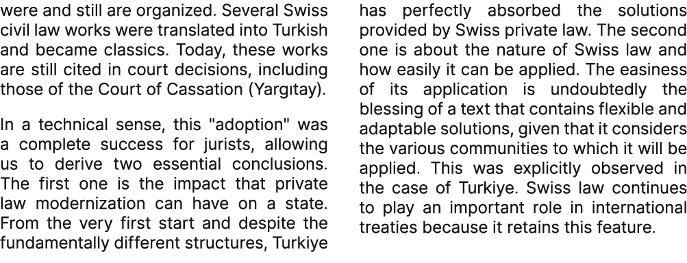 were and still are organized. Several Swiss civil law works were translated into Turkish and became classics. Today, ...