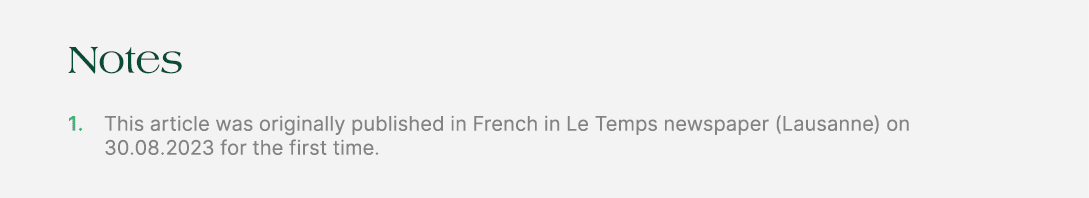 Notes 1. This article was originally published in French in Le Temps newspaper (Lausanne) on 30.08.2023 for the first...