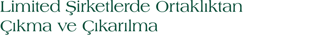 Limited irketlerde Ortakl ktan   kma ve   kar lma
